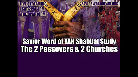 The 2 Passovers & 2 Churches - Savior Word of YAH Shabbat Study Live