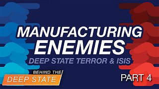 Behind the Deep State | Manufacturing Enemies: Deep State Terror & ISIS - Part 4