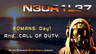 N30R1L37: Romans Day 1 - Call of Duty on the side