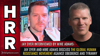 Jay Dyer and Mike Adams discuss the global human resistance movement against obedience and tyranny