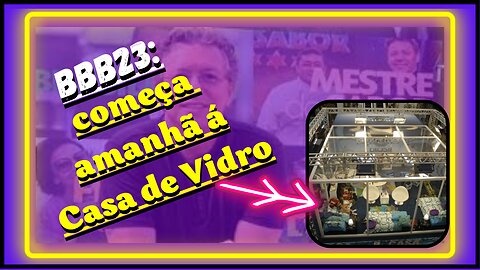 Está confirmado! A Casa de Vidro do #BBB23, algo bastante esperado pelo público, começará já,#bbb23.