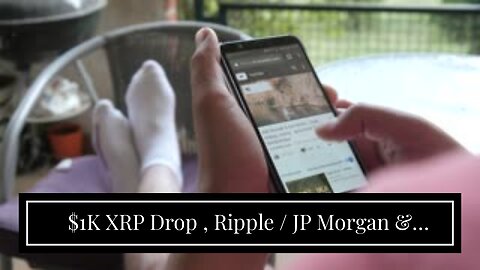 $1K XRP Drop , Ripple / JP Morgan & BlackRock