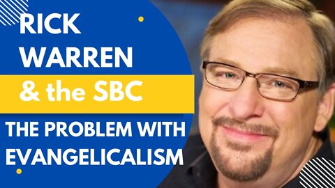 Rick Warren & The SBC: Precisely what's wrong with American Evangelicalism