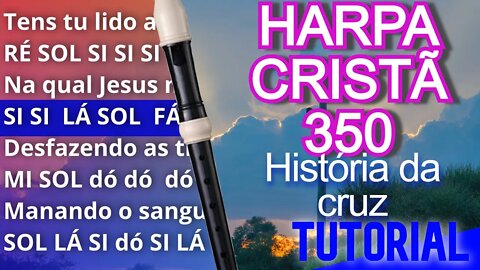 Harpa Cristã 350 - História da Cruz - Cifra melódica