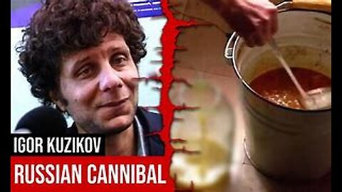 Russian cannibal Igor Kuzikov - interview and story- Cannibalism - Crime Stories