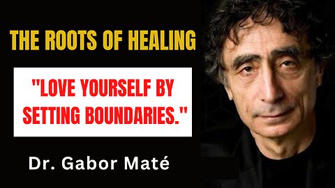 LOVE YOURSELF By Setting Boundaries - Healing Diseases by Dr. Gabor Maté