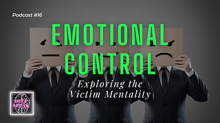 Emotional Control - Exploring the Victim Mentality