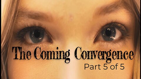 The coming Convergence part 5 of 5