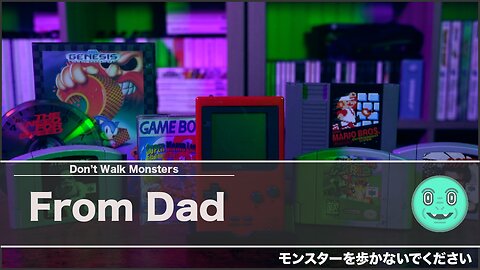From Dad - Gaming Memories I had with My Dad | DontWalkMonsters