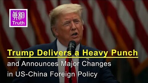 Trump Delivers a Heavy Punch and Announces Major Changes in US-China Foreign Policy