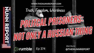 Ep 374 Political Prisoners: Not Only a Russian Thing | The Nunn Report w\ Dan Nunn