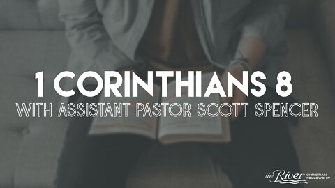 1 Corinthians 8 with Assistant Pastor Scott Spencer