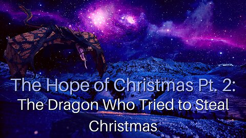 The Hope of Christmas Pt. 2: The Dragon Who Tried to Steal Christmas