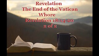 140 The End of the Vatican Whore (Revelation 18:14-20) 2 of 2