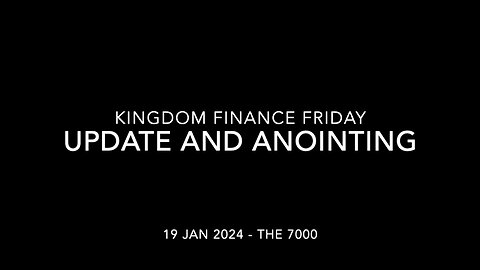 Kingdom Finance Session - Update and Anointing - 19 Jan 2024
