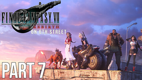 Final Fantasy VII Rebirth on 6th Street Part 7