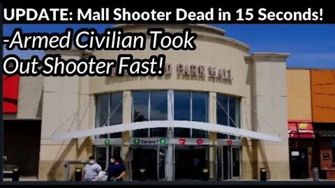 UPDATE! Mall Shooter Dead in 15 Seconds! Armed Civilian Took Out Killer Fast!