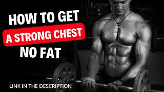 How to get a strong chest no fat