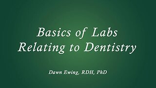 Basics of Labs Relating to Dentistry Dawn Ewing RDH, Phd