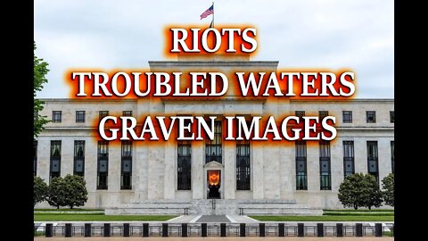NEXT PHASE STARTS- MORE RIOTS, TROUBLED WATERS & GRAVEN IMAGES