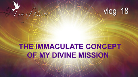 VLOG 18 - THE IMMACULATE CONCEPT OF MY DIVINE MISSION