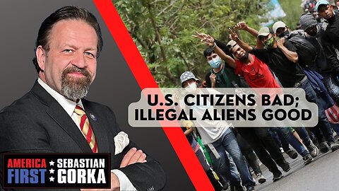 U.S. citizens bad; illegal aliens good. Sebastian Gorka on AMERICA First