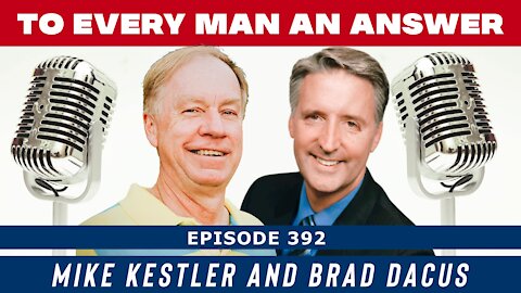 Episode 392 - Mike Kestler and Brad Dacus on To Every Man An Answer