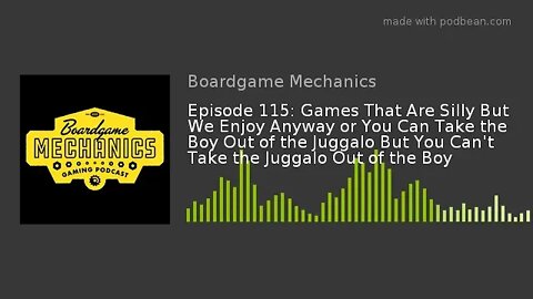 Episode 115: Games That Are Silly That We Enjoy Anyway or You Can Take the Boy out of the Juggalo...
