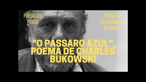 Poesia que Pensa − "O PÁSSARO AZUL", poema de CHARLES BUKOWSKI