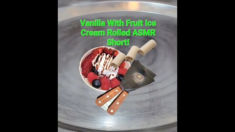 Vanilla With Fruit Ice Cream Rolled ASMR Short!