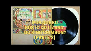 Por que eu gosto do LIZARD, do King Crimson? (parte 2)