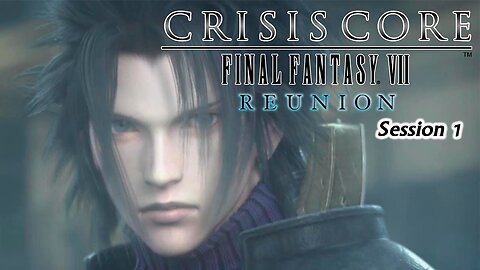 Crisis Core: Final Fantasy VII | Reunion [Playthrough] - Session 1 [Old Mic]