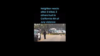 Neighbor reacts after 2 killed, 3 others hurt in California 4th of July violence #lioneyenews #news