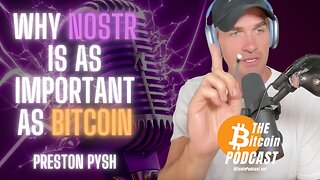 Why Nostr is as Important as Bitcoin (Preston Pysh on THE Bitcoin Podcast)
