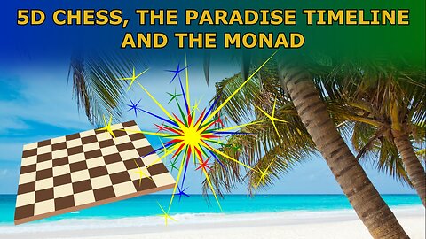 5D Chess, the Paradise Timeline and the Monad