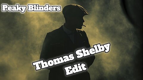 Thomas Shelby||Peaky Blinders Edit