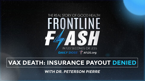 Frontline Flash™ Daily Dose: ‘Vax Death: Insurance Payout Denied’ with Dr. Peterson Pierre