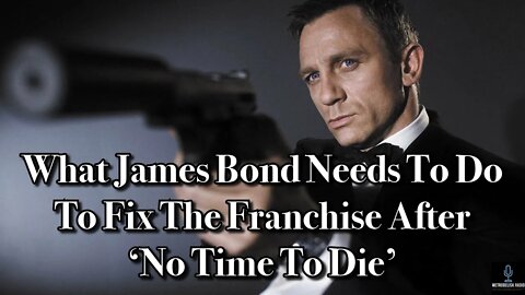 What JAMES BOND Needs To Do To Fix The Franchise After NO TIME TO DIE (Movie News)