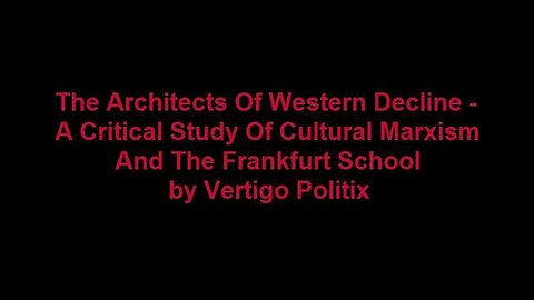 The Architects Of Western Decline A Critical Study Of Cultural Marxism And The Frankfurt School