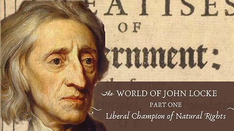 John Locke: Liberal Champion of Natural Rights (Locke, Pt. 1)