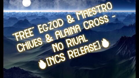 "FREE" Egzod & Maestro Chives & Alaina Cross - No Rival [NCS Release]
