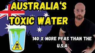 Australia's toxic water, PFAS 140 times higher than the U.S