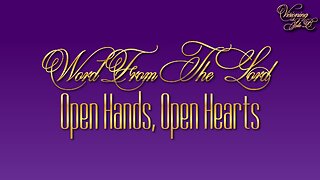 Open Hands, Open Hearts. A Word from the Lord September 7, 2023