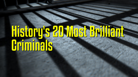 History's 20 Most Brilliant Criminals
