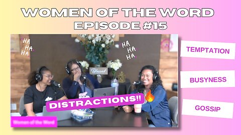 Women of the Word Episode #15 "Distractions"