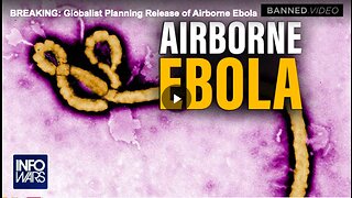 Globalists’ plan to release airborne Ebola