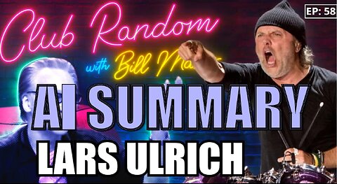 Lars Ulrich | Club Random with Bill Maher - AI Summary - The Pod Slice