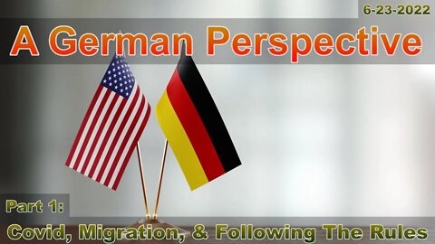 A German Perspective Part 1: COVID, Migration, & Following The Rules 6-23-22