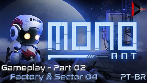 Monobot: Parte 02 - Fabrica e Setor 04 [PT-BR][Gameplay]