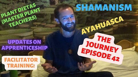 Master Plants, Shamanism, Icaro's, Ayahuasca, Facilitator Training & Updates(The Journey Episode 42)